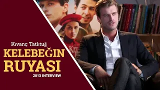 💙 Kıvanç Tatlıtuğ interview ❖ (English) The Butterfly’s Dream