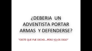 ¿DEBERIA  UN  ADVENTISTA PORTAR  ARMAS  Y DEFENDERSE? | Hno. Alejandro Maya