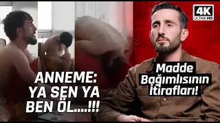 Odanın Kapısını Kilitleyip Anneme: "Ya sen ya da ben öleceğim!" 16 YILLIK BAĞIMLI ile YÜZLEŞME