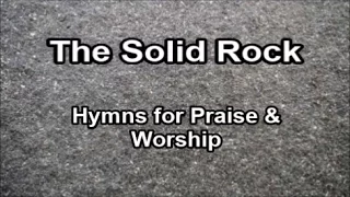The Solid Rock - Hymns for Praise & Worship  (Lyrics)