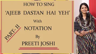 How To Sing | Ajeeb Dastan Hai Yeh | Part 2 | With Notation | By Preeti Joshi | Song Tutorial | # 39