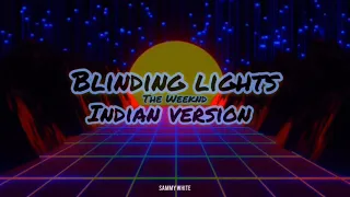 Blinding Lights - INDIAN VERSION (Lyrics/Letras)