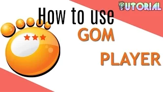 How to use gom player?