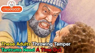 What Is The Biggest Adult Temper Tantrum That You've Ever Witnessed?