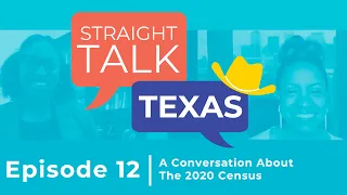 Straight Talk Texas #12: A Conversation About the 2020 Census