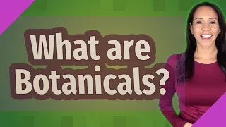 What are Botanicals?