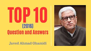 Top 10 Question & Answers in 2016 | Javed Ahmad Ghamidi