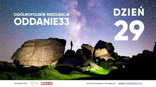 Ogólnopolskie rekolekcje ODDANIE33 - dzień 29 - oddanie33.pl