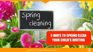 5 Ways to SPRING CLEAN Your Child's WRITING