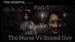 FOG HOSPITAL || HORROR GAMEPLAY || THE HOT NURSE VS STONED GUY