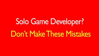 8 Solo Game Developer Mistakes to Avoid! [2019]
