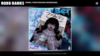 Robb Bank$ - Onme / PrivateShow (INTERLEWD) (Audio)