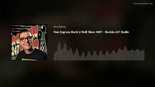 Tom Ingram Rock'n'Roll Show #407 - Rockin 247 Radio