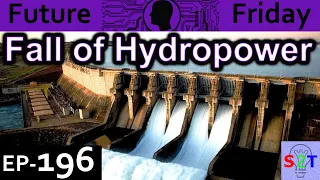 Fall of Hydropower Explained {Future Friday Ep196}