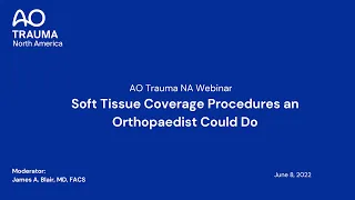 AO Trauma NA Webinar—Soft Tissue Coverage Procedures an Orthopaedist Could Do