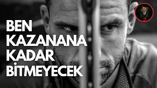 BEN KAZANANA KADAR BİTMEYECEK | Motivasyon Videosu | Türkçe Motivasyon Videoları
