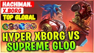 Hyper Xborg VS Supreme Gloo [ Top Global X.Borg ] Hachiman. - Mobile Legends Gameplay Emblem & Build
