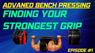 Advanced Bench Pressing - Episode 1: Finding Your Strongest Grip Width in the Bench Press
