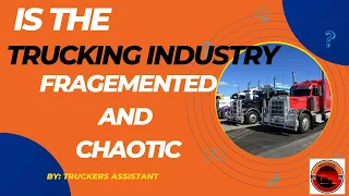 Is The Trucking Industry Fragmented and Chaotic?
