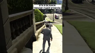 GTA 5 DE SAKIN TREVOR'I TAKİP ETMEYİN !