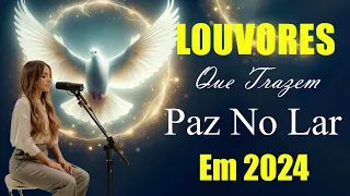 Louvores Para Sentir O Espírito Santo - As Melhores Músicas Gospel 2024 Hinos Evangélicos 2024💕