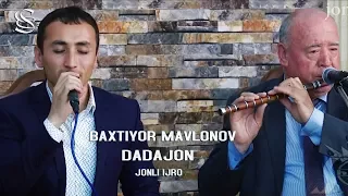 Baxtiyor Mavlonov - Dadajon | Бахтиёр Мавлонов - Дадажон (Jonli ijro)