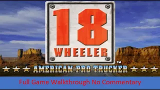 18 Wheeler American Pro Trucker Full Game All Truckers No Commentary