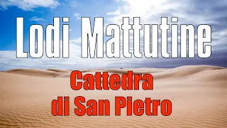 Lodi Mattutine, GIOVEDÌ 22 FEBBRAIO Cattedra di San Pietro