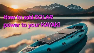 Solar Freakin' Kayaks!  - How To Add Solar Power To Your Kayak