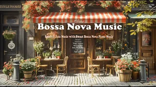 Smooth Jazz Music with Sweet Bossa Nova Piano Music Gentle Coffee Shop Ambience Cafe Bossa Nova