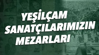 Yeşilçam sanatçılarının mezarları nerede?