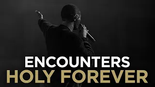 Kingdom Culture | ENCOUNTERS | Holy Forever