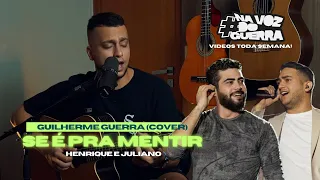 Henrique e Juliano - SE É PRA MENTIR (Guilherme Guerra Cover)