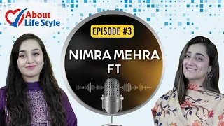 Life Style and Struggling Journey of Nimra Mehra | About Life Style Podcast #03