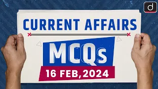 Current Affairs MCQs – 16th Feb 2024 | UPSC Current Affairs | Drishti IAS English