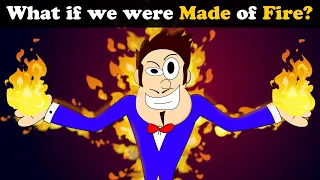 What if we were Made of Fire? + more videos | #aumsum #kids #science #education #whatif