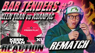 (REACTION) BAR TENDERS event #3 - KEEN vs XUAN PAC (REMATCH) | REACTION CUỐI CÙNG