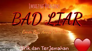 Imagine Dragons - Bad Liar | (Cover by : Anna Hamilton) | Lirik Lagu dan Terjemahan Indonesia