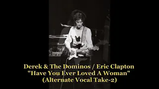 ■ Derek & The Dominos / Eric Clapton - "Have You Ever Loved A Woman" (Alternate Vocal Take #2)