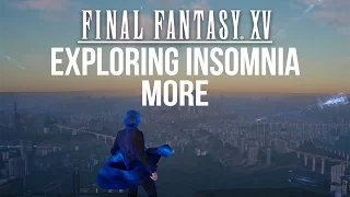 Final Fantasy XV - Exploring Insomnia More