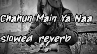 Chahun Main Ya Naa Sad Song|(Official Song) |sad song| slowed reverb | #sadsong #lofisong #viralsong