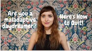 Are You a Maladaptive Daydreamer? Here's How to Quit! 1/4