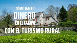 Cómo hacer dinero en el campo con el turismo rural. Convierta su propiedad en una MINA DE ORO