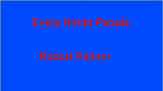 Every Kinda People  - Robert Palmer - with lyrics