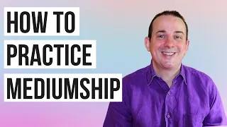 How to Practice Mediumship - 10 Tips - Mediumship Development
