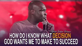 HOW DO I KNOW WHAT DECISION GOD WANTS ME TO MAKE TO CHANGE MY LIFE - APOSTLE JOSHUA SELMAN