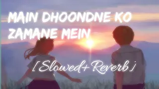 Main Dhoondne Ko Zamane me | slowed+reverb | lofi