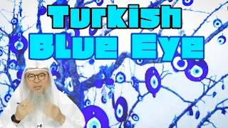 Is wearing the Turkish blue eye symbol shirk? - assim al hakeem