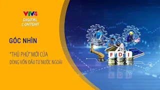 "Thủ phủ" mới của dòng vốn đầu tư nước ngoài | VTV4