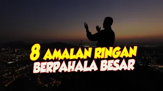 8 AMALAN RINGAN BERPAHALA BESAR